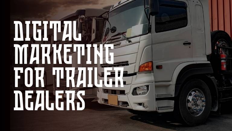 Digital Marketing for Trailer Dealers